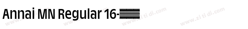Annai MN Regular 16字体转换 Annai MN Regular 16字体转换